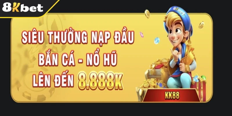 Nhận 8.888K khi nạp tiền lần đầu tại sảnh nổ hũ